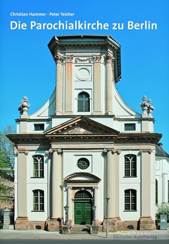 Die Parochialkirche in Berlin: Kirche, Gruft, Kirchhof, Gemeinde. Hrsg. v. Evangel. Kirchengemeinde v. St. Petri - St. Marien (Große DKV-Kunstführer)